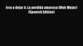 [PDF] Irse o dejar ir. La perdida amorosa (Vivir Mejor) (Spanish Edition) [Download] Online