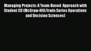 Read Managing Projects: A Team-Based  Approach with Student CD (McGraw-Hill/Irwin Series Operations