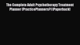 [PDF] The Complete Adult Psychotherapy Treatment Planner (PracticePlanners?) [Paperback] [PDF]