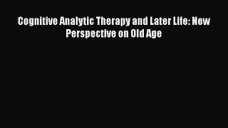 [Download] Cognitive Analytic Therapy and Later Life: New Perspective on Old Age [Read] Online
