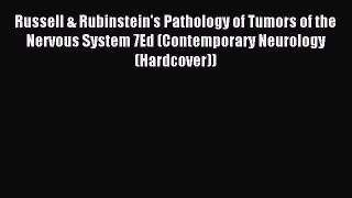 Read Russell & Rubinstein's Pathology of Tumors of the Nervous System 7Ed (Contemporary Neurology