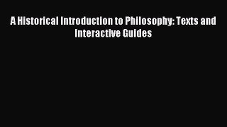 Read A Historical Introduction to Philosophy: Texts and Interactive Guides Ebook Free