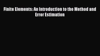 Download Finite Elements: An Introduction to the Method and Error Estimation Ebook Online