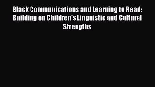 Read Black Communications and Learning to Read: Building on Children's Linguistic and Cultural