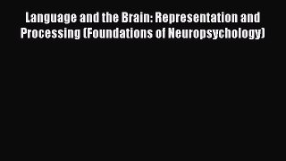 Read Language and the Brain: Representation and Processing (Foundations of Neuropsychology)