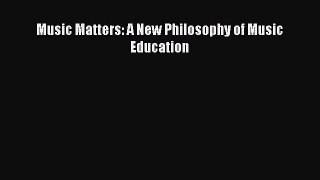 Read Music Matters: A New Philosophy of Music Education PDF Free