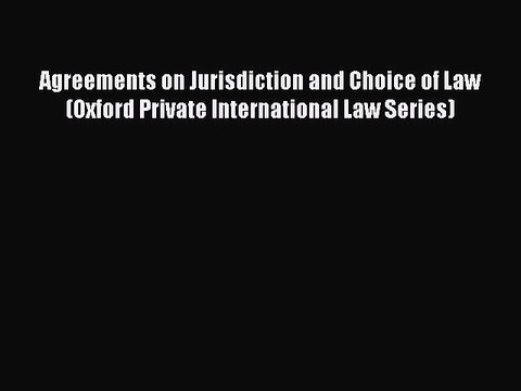 Read Agreements on Jurisdiction and Choice of Law (Oxford Private International Law Series)