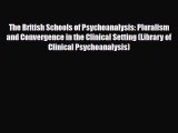 PDF The British Schools of Psychoanalysis: Pluralism and Convergence in the Clinical Setting