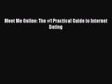 [PDF] Meet Me Online: The #1 Practical Guide to Internet Dating [Read] Full Ebook