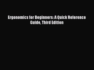 Read Ergonomics for Beginners: A Quick Reference Guide Third Edition Ebook Free