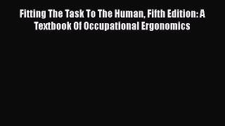 Download Fitting The Task To The Human Fifth Edition: A Textbook Of Occupational Ergonomics