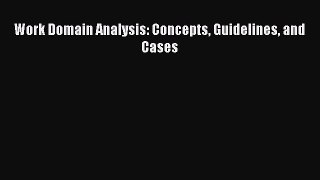 Download Work Domain Analysis: Concepts Guidelines and Cases Ebook Free