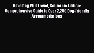 Read Have Dog Will Travel California Edition: Comprehensive Guide to Over 2200 Dog-friendly