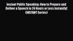 [PDF] Instant Public Speaking: How to Prepare and Deliver a Speech in 24 Hours or Less Instantly!