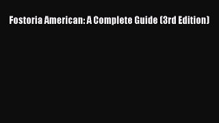 Read Fostoria American: A Complete Guide (3rd Edition) Ebook Free