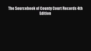 Read The Sourcebook of County Court Records 4th Edition Ebook Free