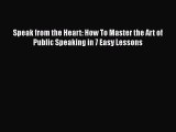 [PDF] Speak from the Heart: How To Master the Art of Public Speaking in 7 Easy Lessons Read