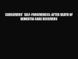[Download] CAREGIVERS'  SELF-FORGIVENESS: AFTER DEATH OF DEMENTIA CARE RECEIVERS [Download]