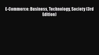 Read E-Commerce: Business Technology Society (3rd Edition) PDF Free