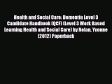 [Download] Health and Social Care: Dementia Level 3 Candidate Handbook (QCF) (Level 3 Work