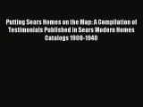 Read Putting Sears Homes on the Map: A Compilation of Testimonials Published in Sears Modern