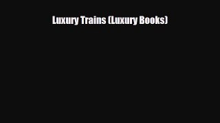 [PDF] Luxury Trains (Luxury Books) Download Full Ebook