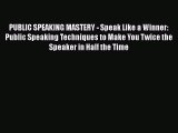 [PDF] PUBLIC SPEAKING MASTERY - Speak Like a Winner: Public Speaking Techniques to Make You
