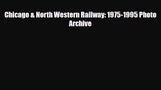 [PDF] Chicago & North Western Railway: 1975-1995 Photo Archive Read Full Ebook
