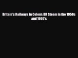 [PDF] Britain's Railways in Colour: BR Steam in the 1950s and 1960's Read Online