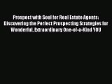Download Prospect with Soul for Real Estate Agents: Discovering the Perfect Prospecting Strategies