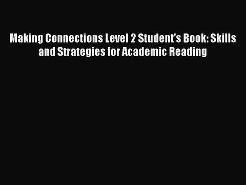 [PDF] Making Connections Level 2 Student's Book: Skills and Strategies for Academic Reading