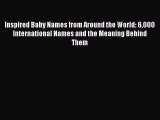 [PDF] Inspired Baby Names from Around the World: 6000 International Names and the Meaning Behind