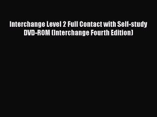 [PDF] Interchange Level 2 Full Contact with Self-study DVD-ROM (Interchange Fourth Edition)