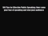 [PDF] 100 Tips for Effective Public Speaking: Over come your fear of speaking and stun your