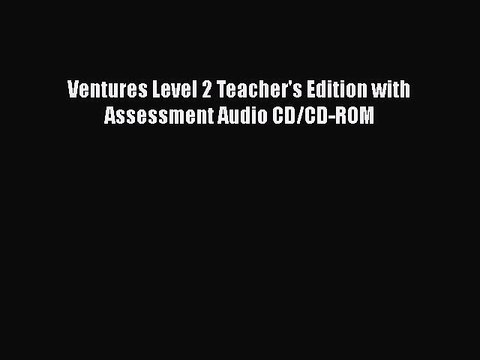[PDF] Ventures Level 2 Teacher's Edition with Assessment Audio CD/CD-ROM Download Online