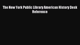 Read The New York Public Library American History Desk Reference Ebook Free