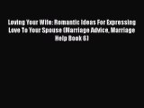 [PDF] Loving Your Wife: Romantic Ideas For Expressing Love To Your Spouse (Marriage Advice