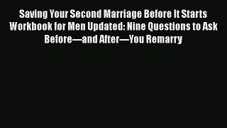 [PDF] Saving Your Second Marriage Before It Starts Workbook for Men Updated: Nine Questions