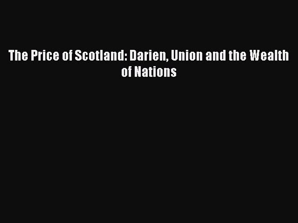 Read The Price of Scotland: Darien Union and the Wealth of Nations Ebook Free