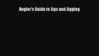 Read Angler's Guide to Jigs and Jigging PDF Free