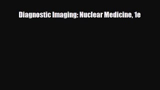 [Download] Diagnostic Imaging: Nuclear Medicine 1e [Download] Full Ebook