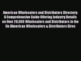 Read American Wholesalers and Distributors Directory: A Comprehensive Guide Offering Industry