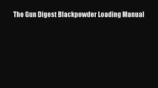 Read The Gun Digest Blackpowder Loading Manual Ebook Free