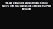 Read The Age of Elizabeth: England Under the Later Tudors 1547-1603 (Social and Economic History