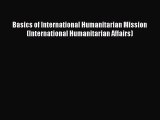 Read Basics of International Humanitarian Mission (International Humanitarian Affairs) Ebook