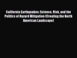 Read California Earthquakes: Science Risk and the Politics of Hazard Mitigation (Creating the