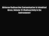Read Airborne Radioactive Contamination in Inhabited Areas Volume 15 (Radioactivity in the
