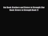 [PDF] Our Book: Brothers and Sisters in Strength (Our Book: Sisters in Strength Book 2) [Download]