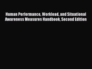 Read Human Performance Workload and Situational Awareness Measures Handbook Second Edition