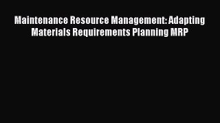 Read Maintenance Resource Management: Adapting Materials Requirements Planning MRP PDF Free